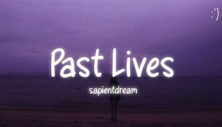 Image result for Past Lives Lyrics Sapientdream