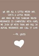 Image result for Dr. Suess Quote Weird