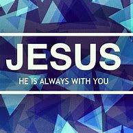 Image result for Jesus Said I AM with You Always