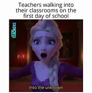 Image result for First Day of School Teacher Memes