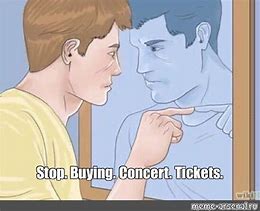 Image result for Concert Tickets Meme