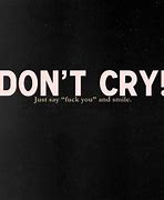 Image result for Don't You Cry No More