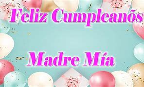 Image result for Feliz Cumpleanos Madre Mia