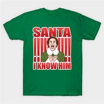 Image result for Santa I Know Him T-Shirt