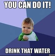 Image result for Funny Drink More Water