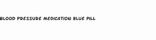 Image result for Blue Blood Pressure Pill