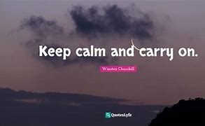 Image result for Keep Calm and Carry On Quotes