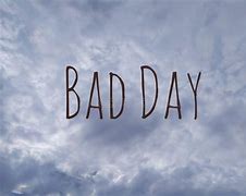 Image result for Bad Day Face