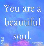 Image result for You Are a Beautiful Soul to Me