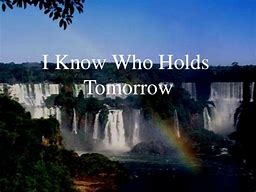 Image result for Hymnal I Know Who Holds Tomorrow