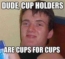 Image result for Have a Cup of Meme