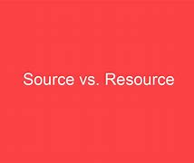 Image result for Source vs Resource