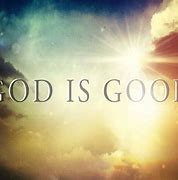 Image result for Image for God Is Good