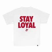 Image result for Loyal T-Shirt