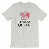 Image result for Drama Queen T-Shirt