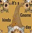 Image result for Gnome Sayings Wall Art