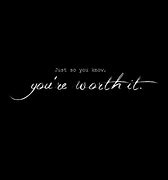 Image result for Quotes About Being Worth It