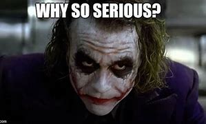 Image result for Why so Serious Joker Meme