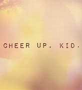 Image result for Cheer Up Kid