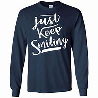 Image result for Keep Smiling Shirt