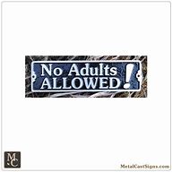 Image result for No Adults Allowed Sign