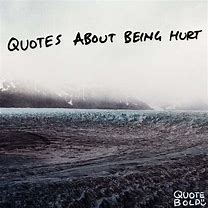 Image result for Quotes About Getting Hurt