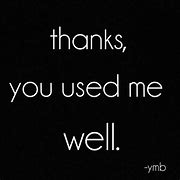 Image result for You Used Me Quotes