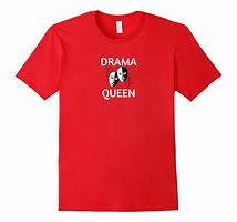 Image result for Drama Queen T-Shirt