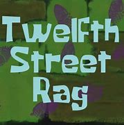 Image result for Twelfth Street Rag Gone Spongebob