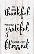 Image result for Grateful Blessed Thankful Sayings