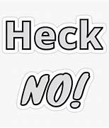 Image result for Heck No