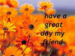 Image result for Have Great Day and Your Awesome Friend