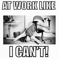 Image result for More Work Work Meme