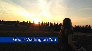 Image result for God Is Waitingfor You Image