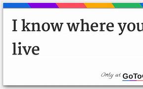 Image result for I Know Where U Live 😈