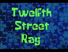 Image result for Twelfth Street Rag Gone Spongebob