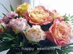 Image result for Have a Good Weekend Flowers