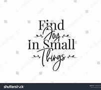 Image result for Find Joy in the Small Things