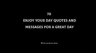 Image result for Enjoy Ur Day Messages