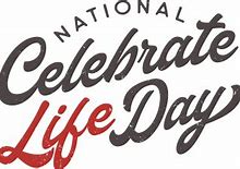 Image result for Celebrate Life Day