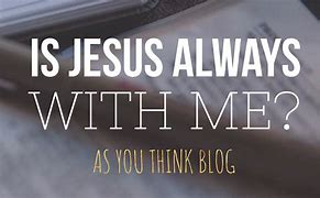 Image result for Jesus Said I AM with You Always