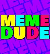 Image result for Dude Meaning Meme