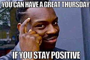 Image result for Happy Thursday Meme Positive-Thinking