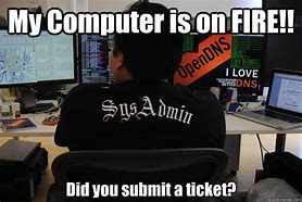 Image result for Log a Ticket Meme