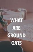 Image result for Ground Oats