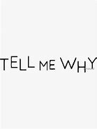 Image result for Tell Me Why Logo