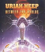 Image result for Uriah Heep Between Two World's