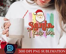 Image result for Santa I Know Him Cricut