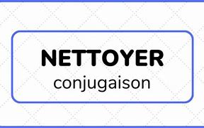 Image result for Nettoyer Conjugaison