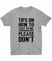 Image result for Please Talk to Me About Shirt